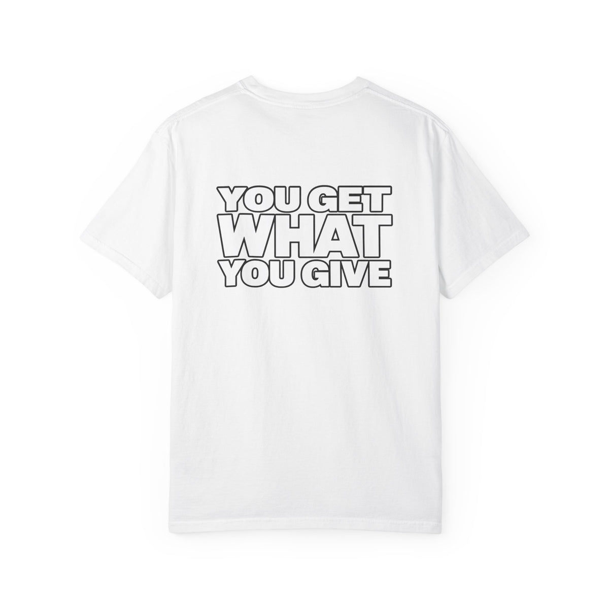 T-Shirt — "You Get What You Give" Positive Message Tee