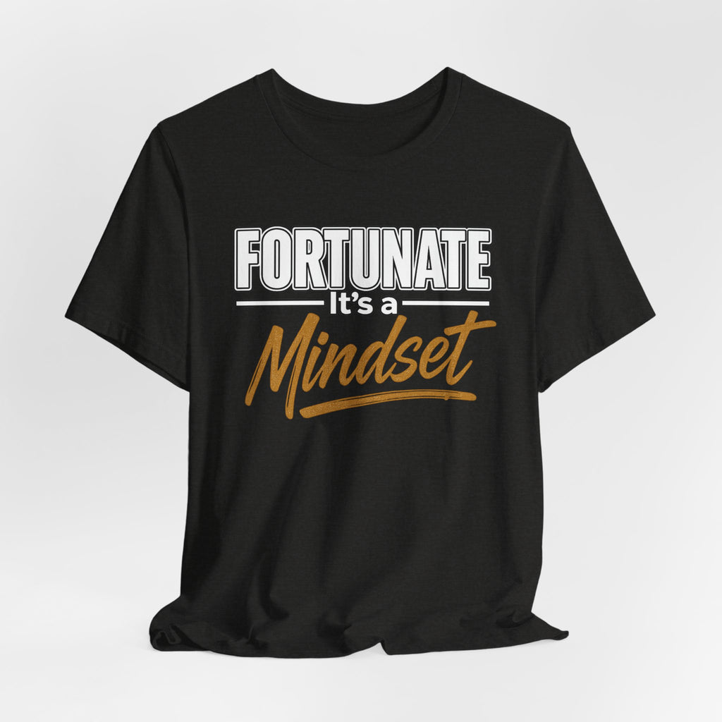 Fortunate It's a Mindset T-Shirt – Inspirational Motivational Tee