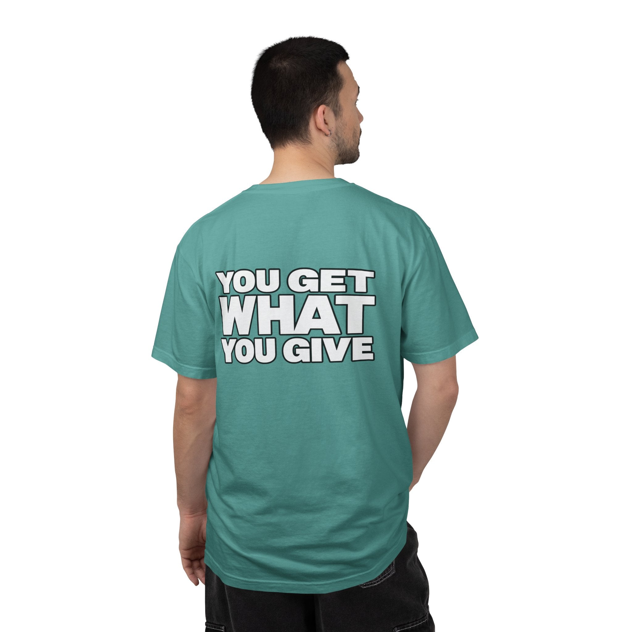 T-Shirt — "You Get What You Give" Positive Message Tee