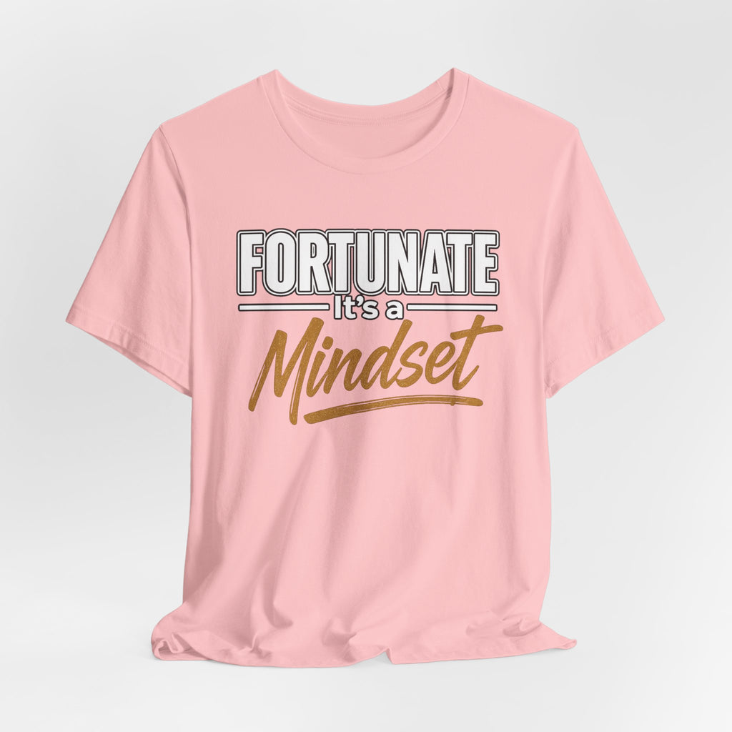 Fortunate It's a Mindset T-Shirt – Inspirational Motivational Tee