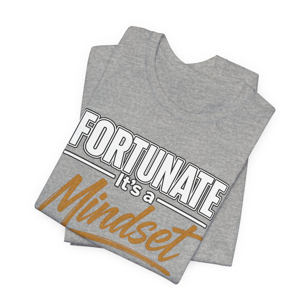 Fortunate It's a Mindset T-Shirt – Inspirational Motivational Tee