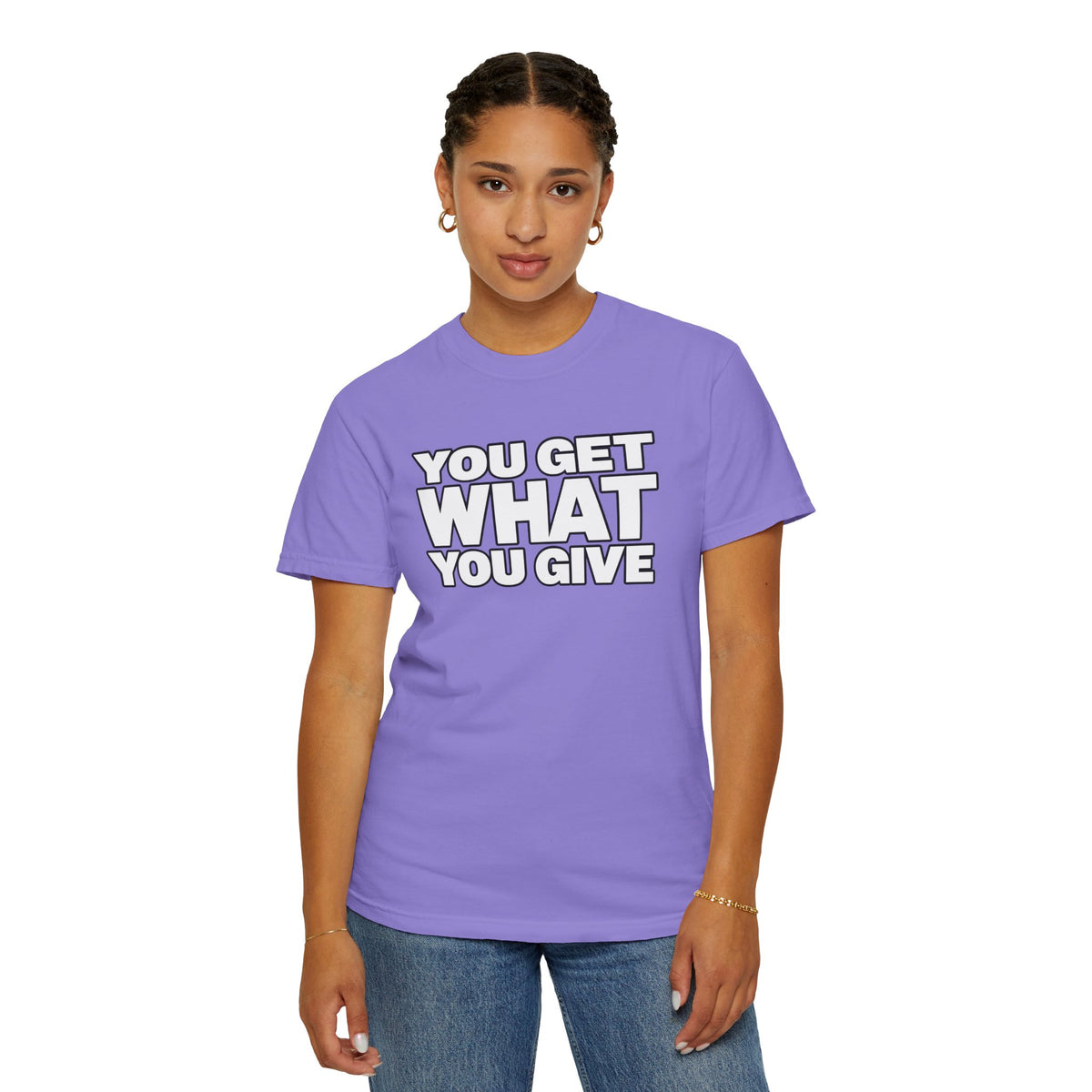 You Get What You Give T-Shirt