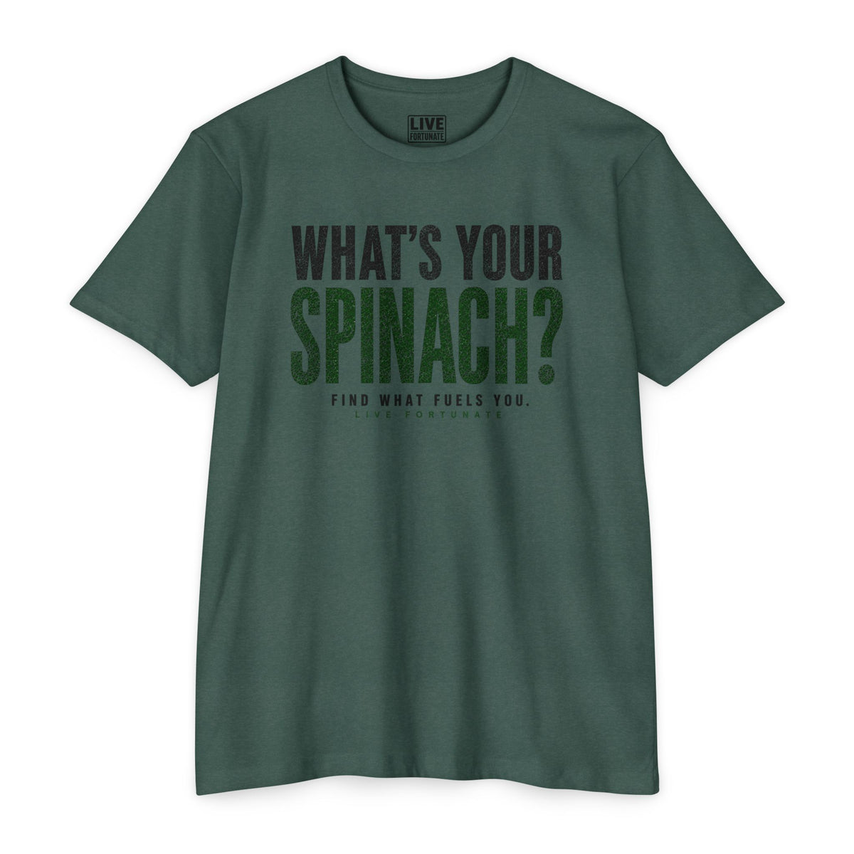 What’s Your Spinach? – Live Fortunate Men’s Tee