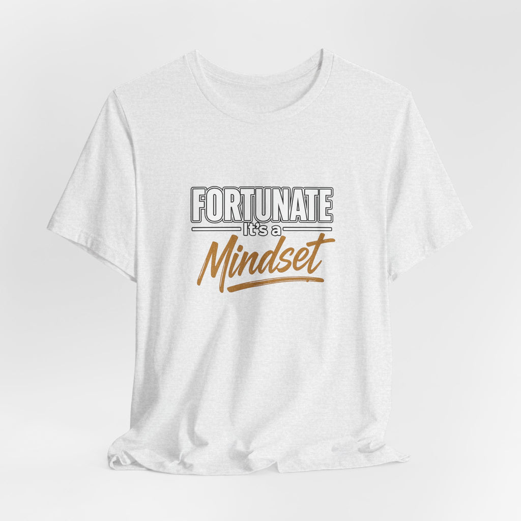 Fortunate It's a Mindset T-Shirt – Inspirational Motivational Tee