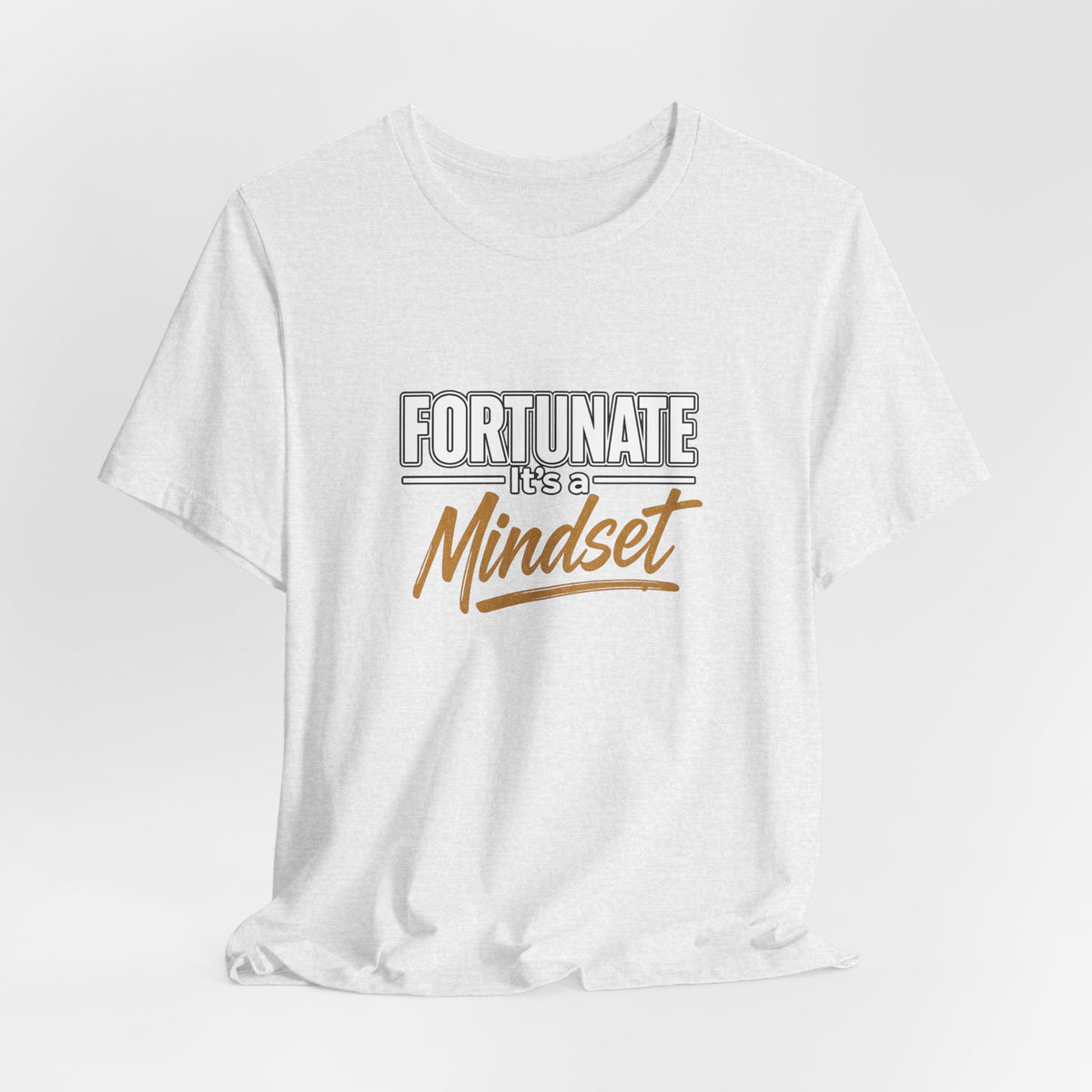 Fortunate It's a Mindset T-Shirt – Inspirational Motivational Tee