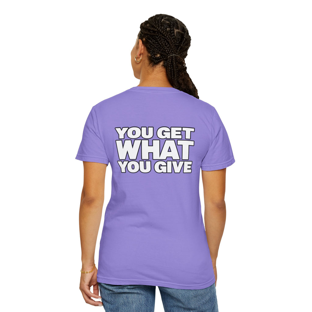 T-Shirt — "You Get What You Give" Positive Message Tee