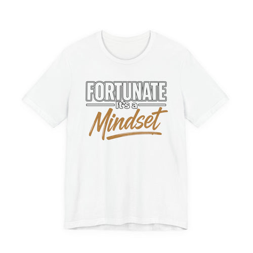 Fortunate It's a Mindset T-Shirt – Inspirational Motivational Tee