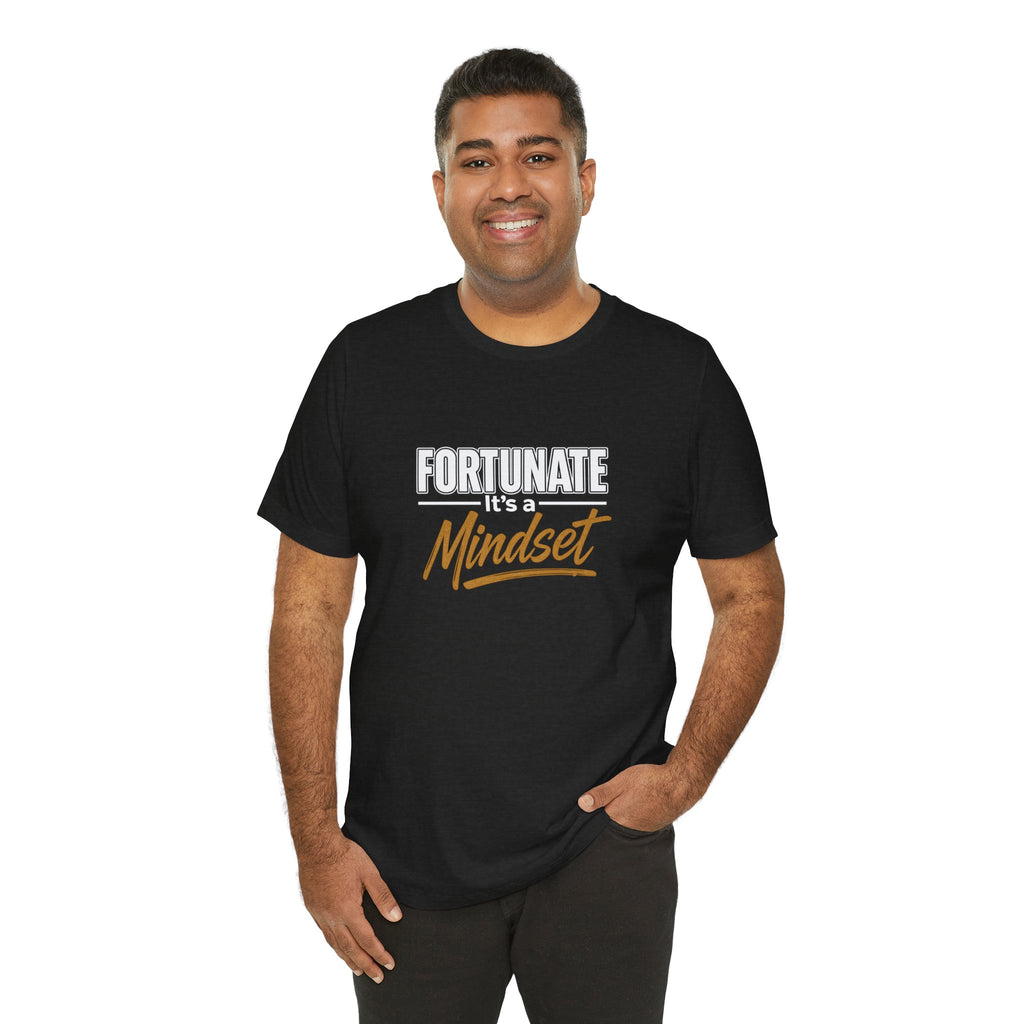 Fortunate It's a Mindset T-Shirt – Inspirational Motivational Tee