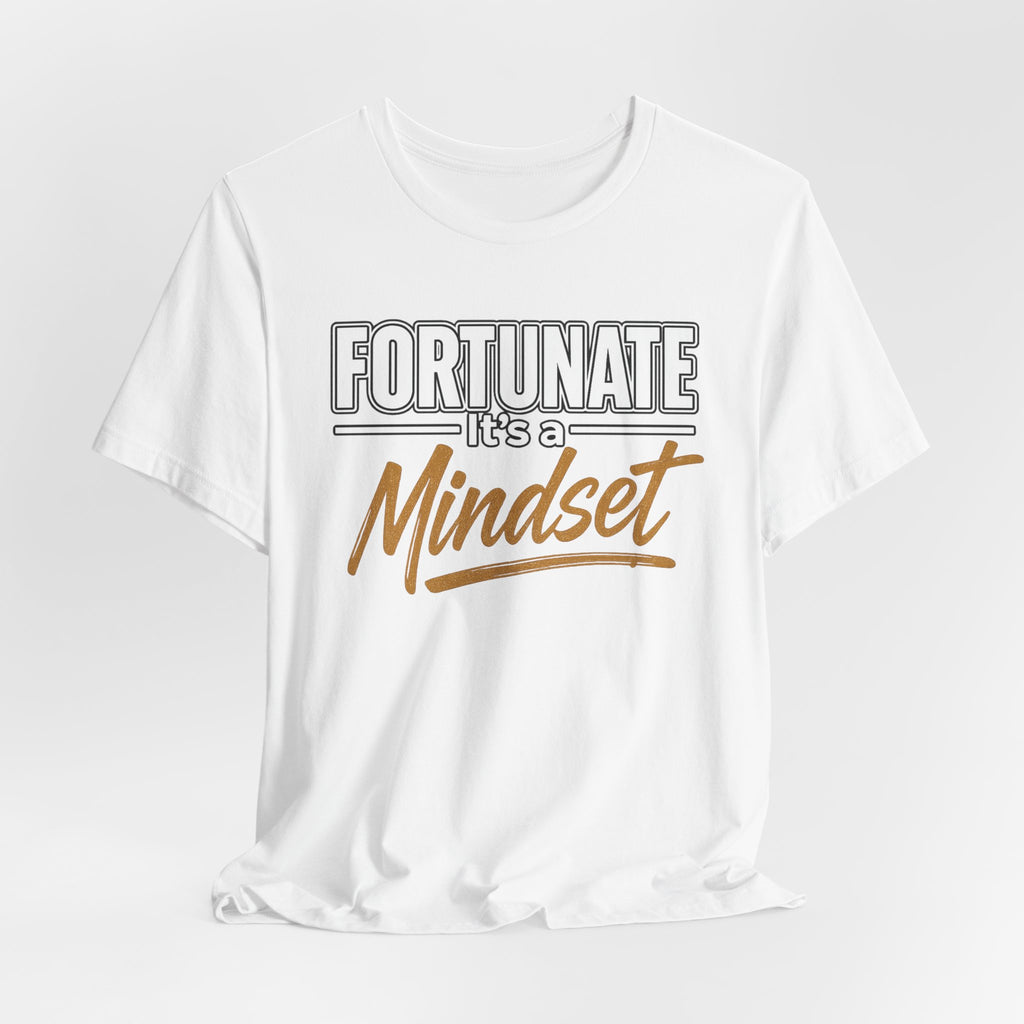 Fortunate It's a Mindset T-Shirt – Inspirational Motivational Tee