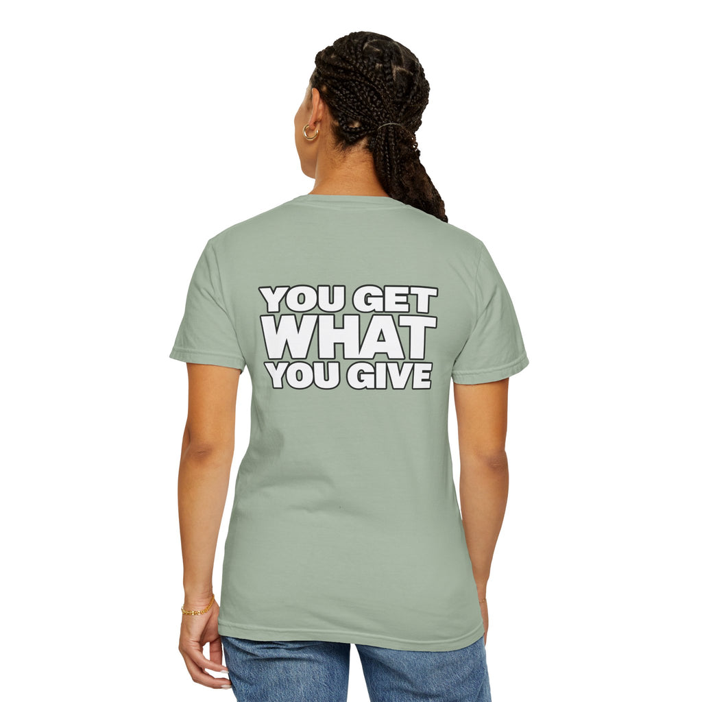 T-Shirt — "You Get What You Give" Positive Message Tee