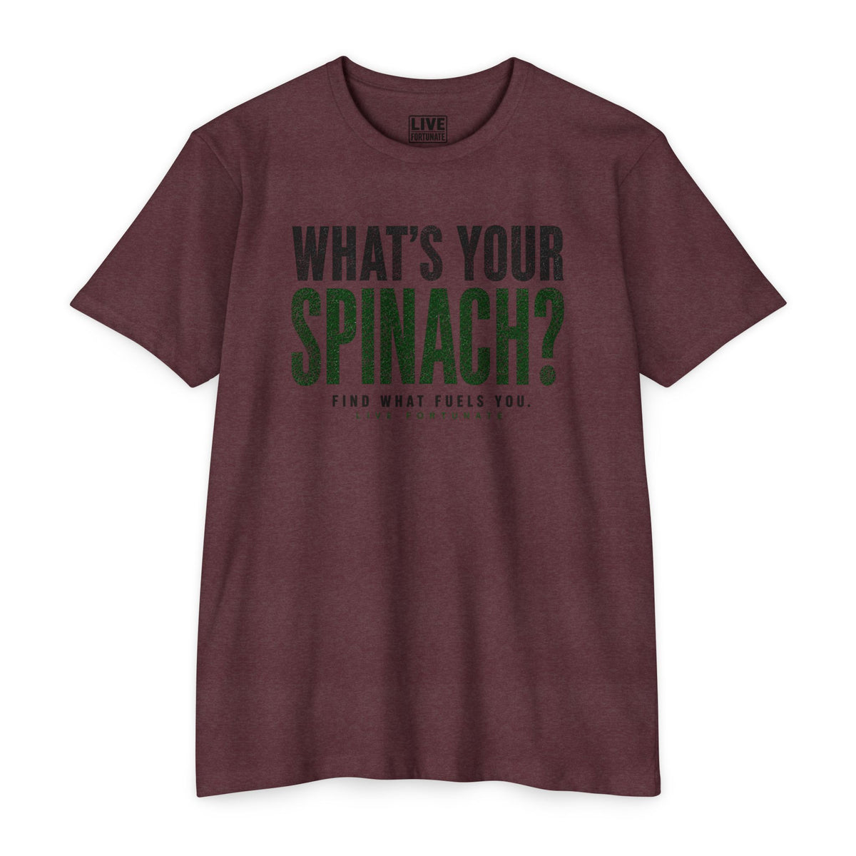 What’s Your Spinach? – Live Fortunate Men’s Tee