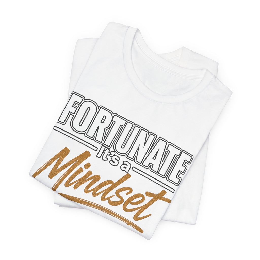 Fortunate It's a Mindset T-Shirt – Inspirational Motivational Tee