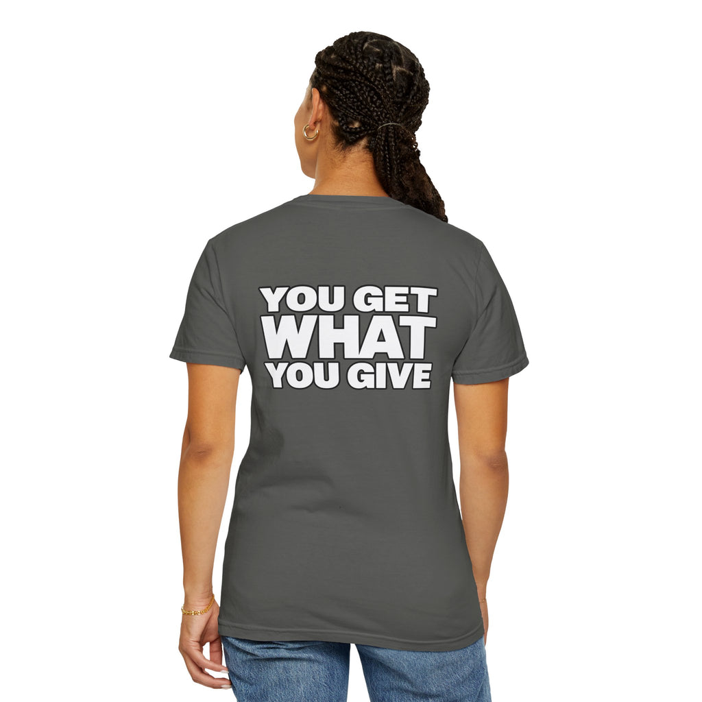 T-Shirt — "You Get What You Give" Positive Message Tee