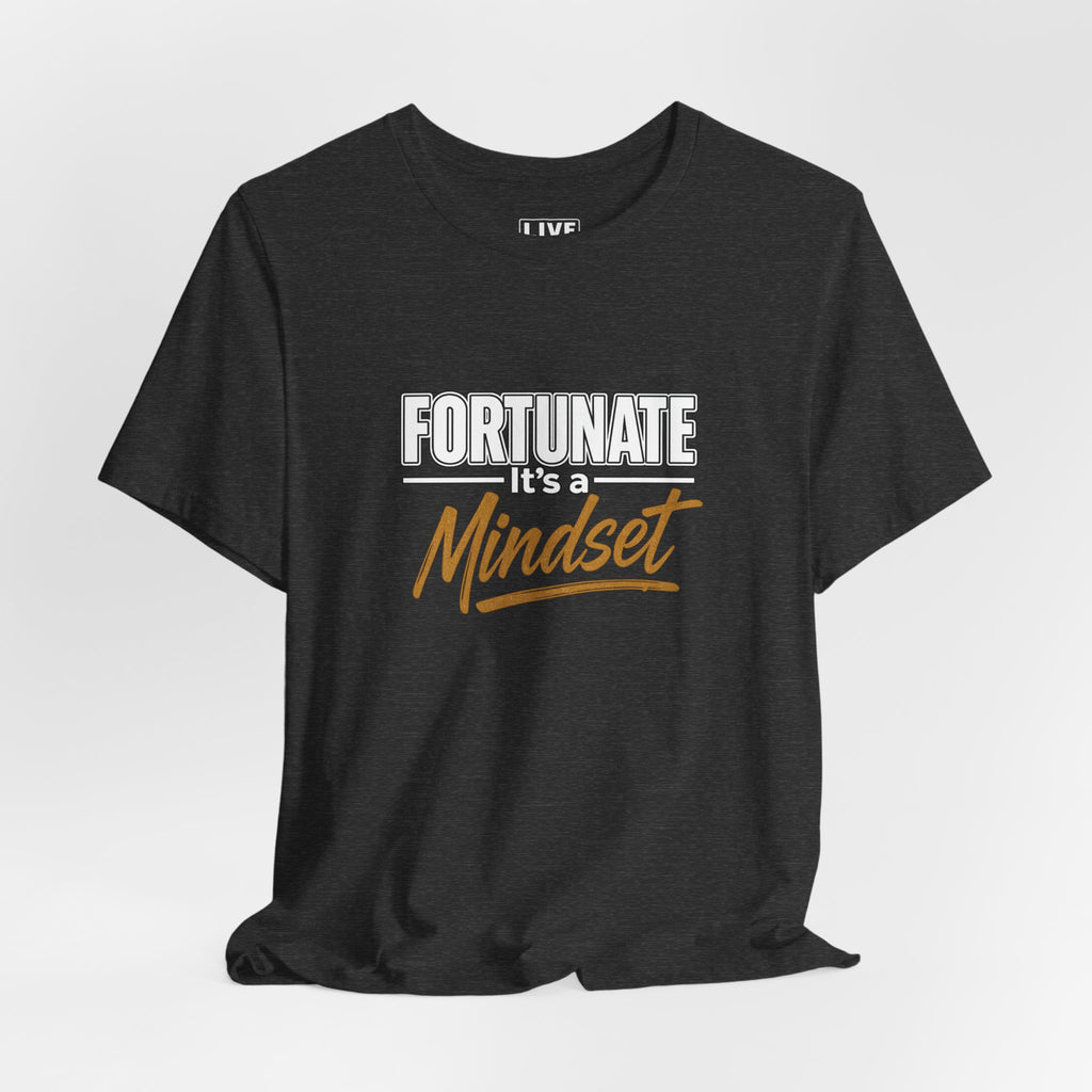 Fortunate It's a Mindset T-Shirt – Inspirational Motivational Tee