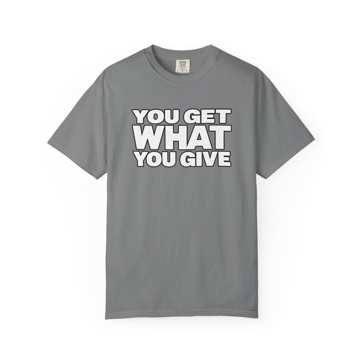 You Get What You Give T-Shirt