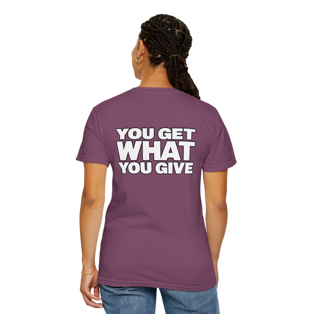 T-Shirt — "You Get What You Give" Positive Message Tee