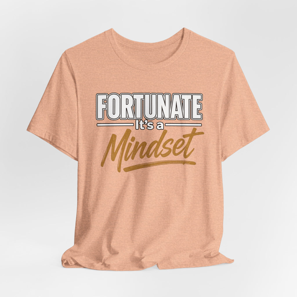 Fortunate It's a Mindset T-Shirt – Inspirational Motivational Tee
