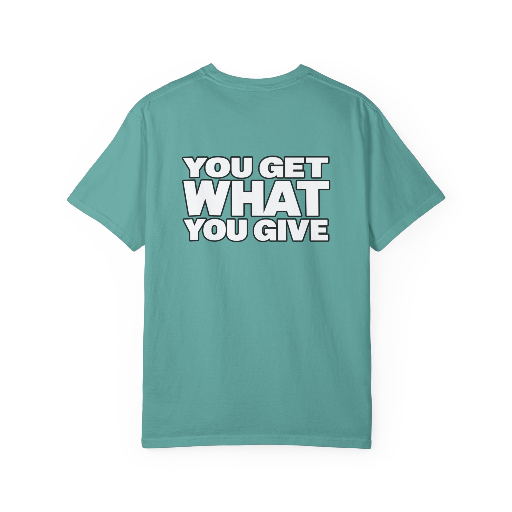 T-Shirt — "You Get What You Give" Positive Message Tee