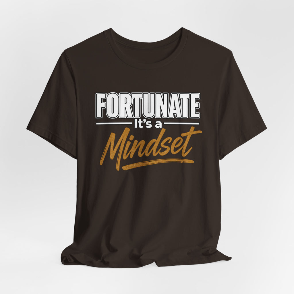 Fortunate It's a Mindset T-Shirt – Inspirational Motivational Tee