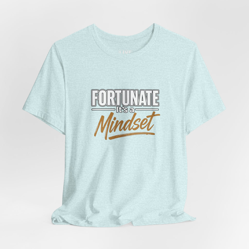 Fortunate It's a Mindset T-Shirt – Inspirational Motivational Tee