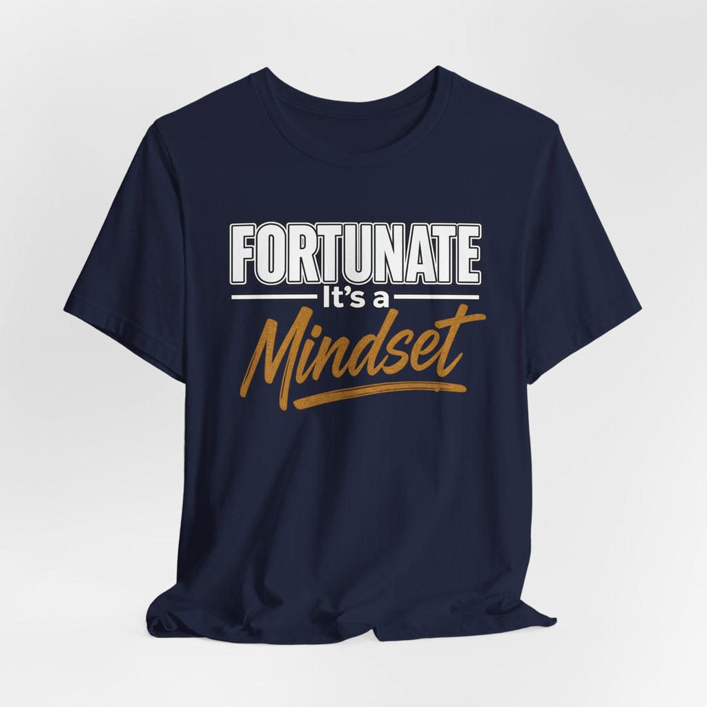 Fortunate It's a Mindset T-Shirt – Inspirational Motivational Tee