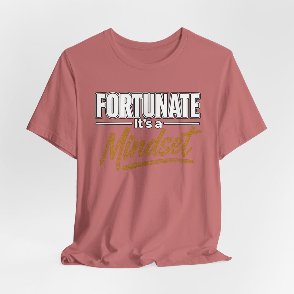Fortunate It's a Mindset T-Shirt – Inspirational Motivational Tee