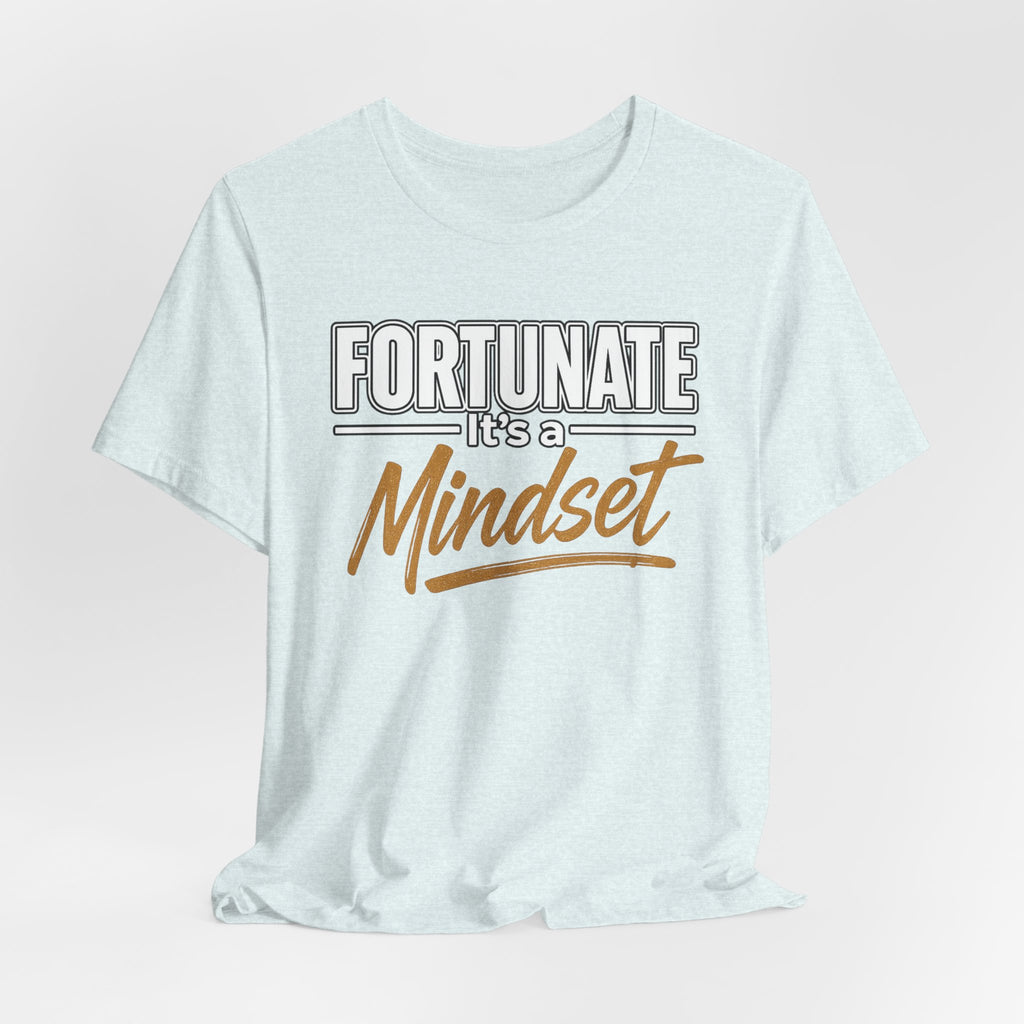 Fortunate It's a Mindset T-Shirt – Inspirational Motivational Tee