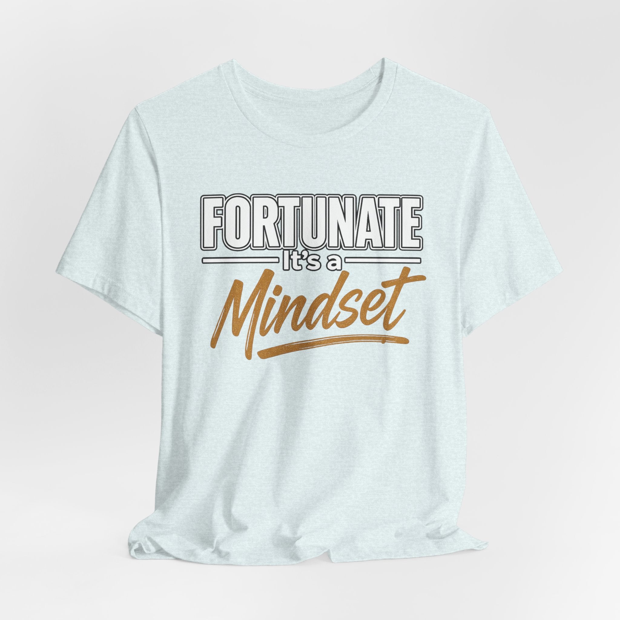 Fortunate It's a Mindset T-Shirt – Inspirational Motivational Tee