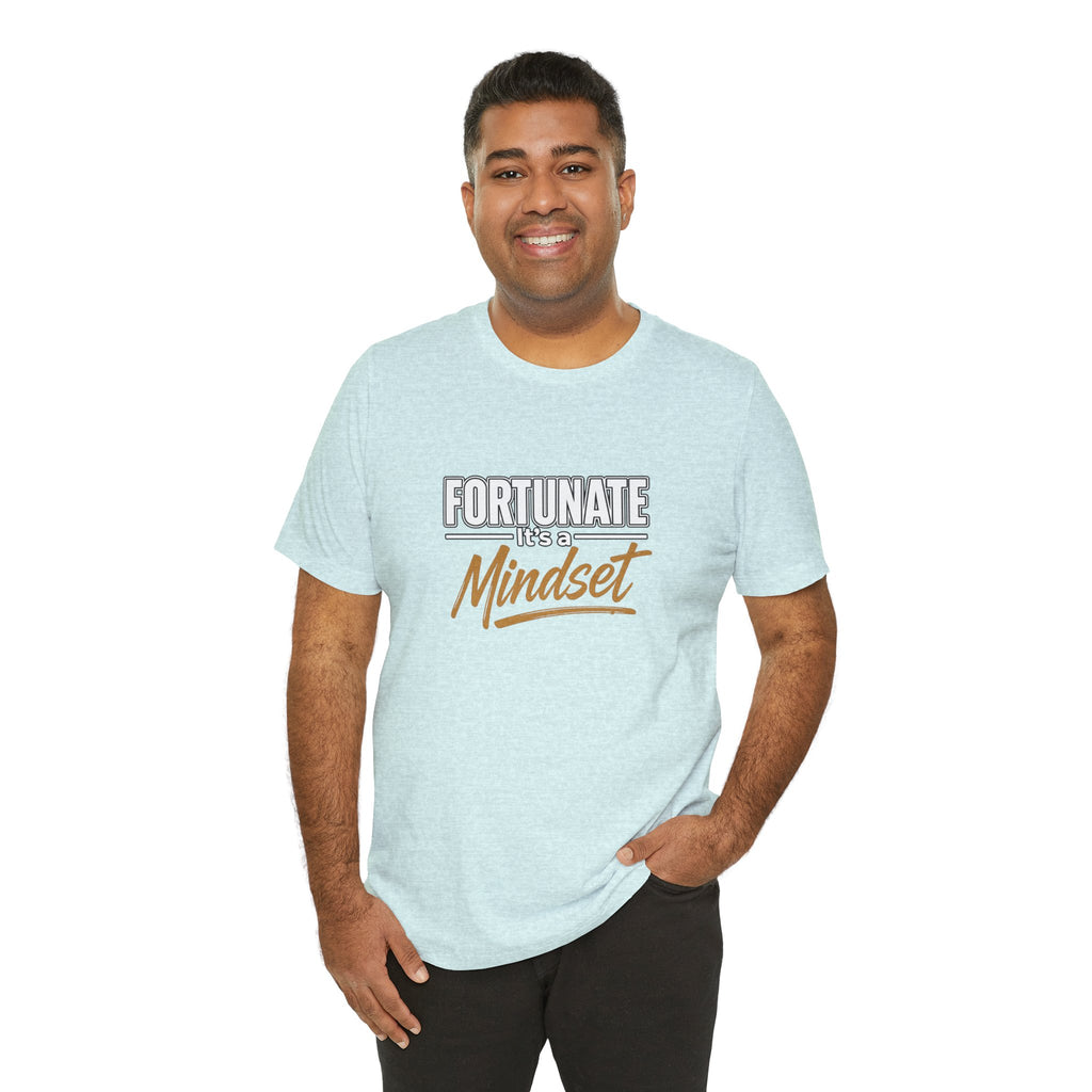 Fortunate It's a Mindset T-Shirt – Inspirational Motivational Tee