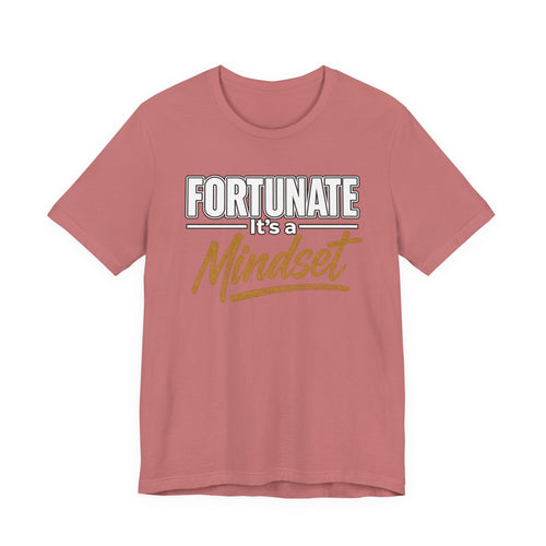 Fortunate It's a Mindset T-Shirt – Inspirational Motivational Tee