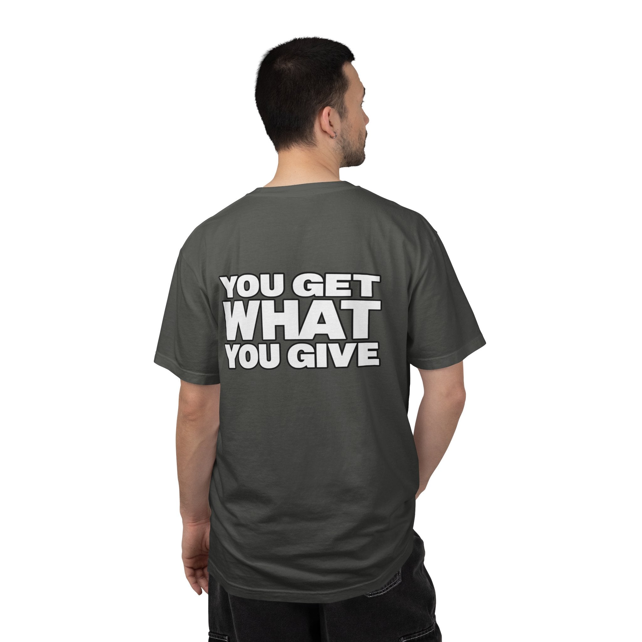 T-Shirt — "You Get What You Give" Positive Message Tee