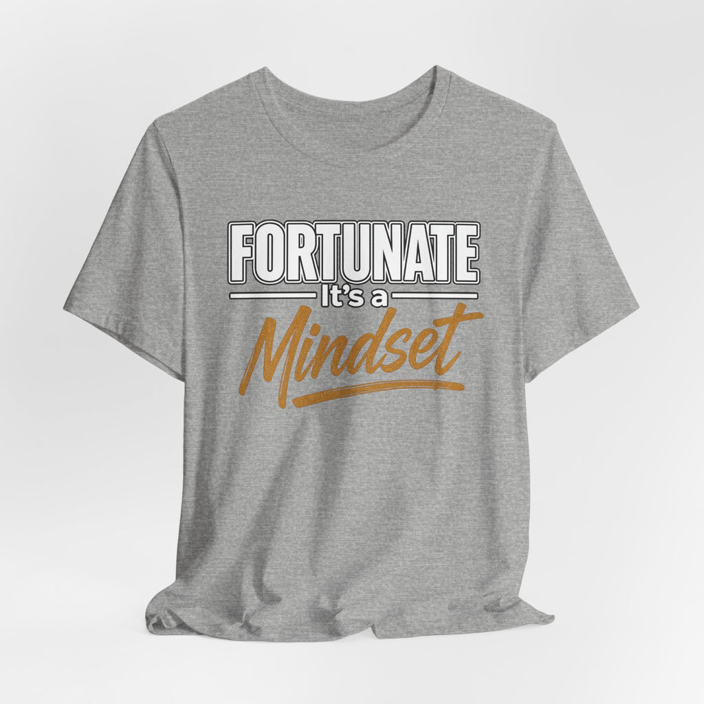 Fortunate It's a Mindset T-Shirt – Inspirational Motivational Tee
