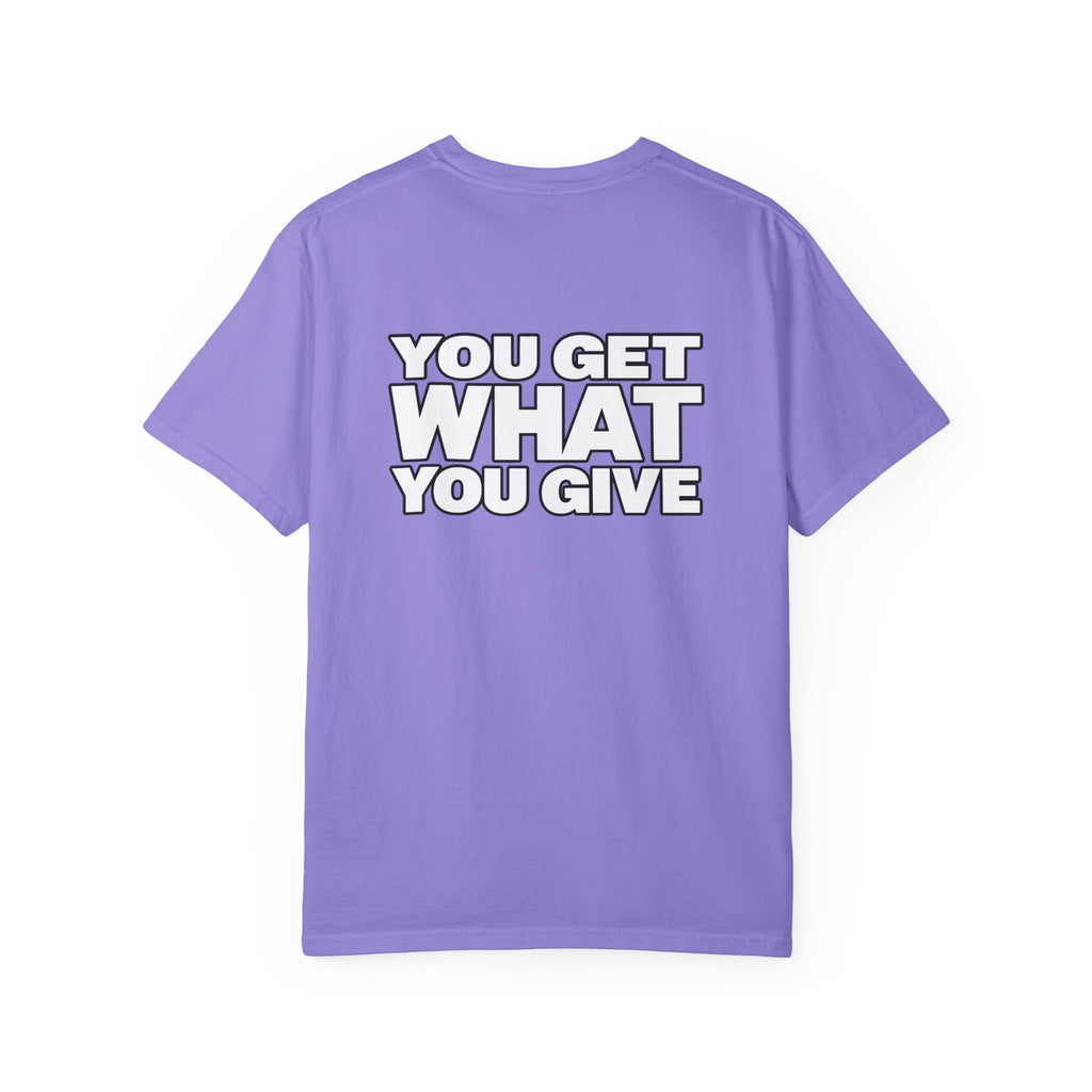 T-Shirt — "You Get What You Give" Positive Message Tee
