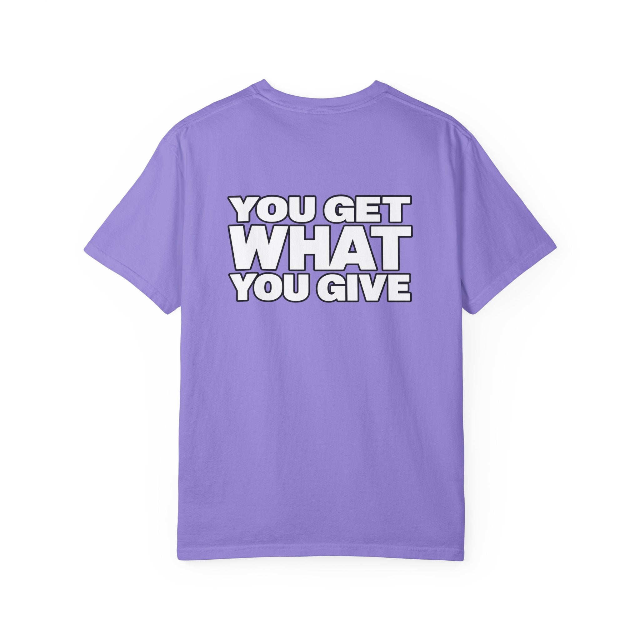 T-Shirt — "You Get What You Give" Positive Message Tee