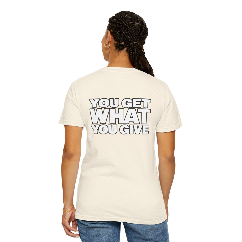 T-Shirt — "You Get What You Give" Positive Message Tee