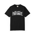 Not Lucky, Fortunate Graphic T-Shirt