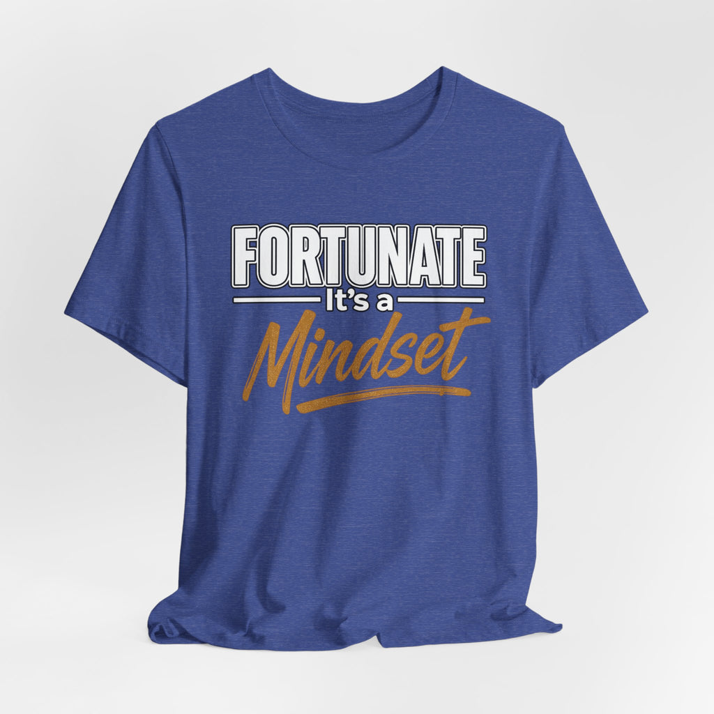 Fortunate It's a Mindset T-Shirt – Inspirational Motivational Tee
